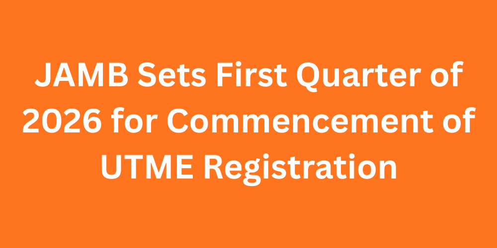 JAMB Sets First Quarter of 2026 for Commencement of UTME Registration