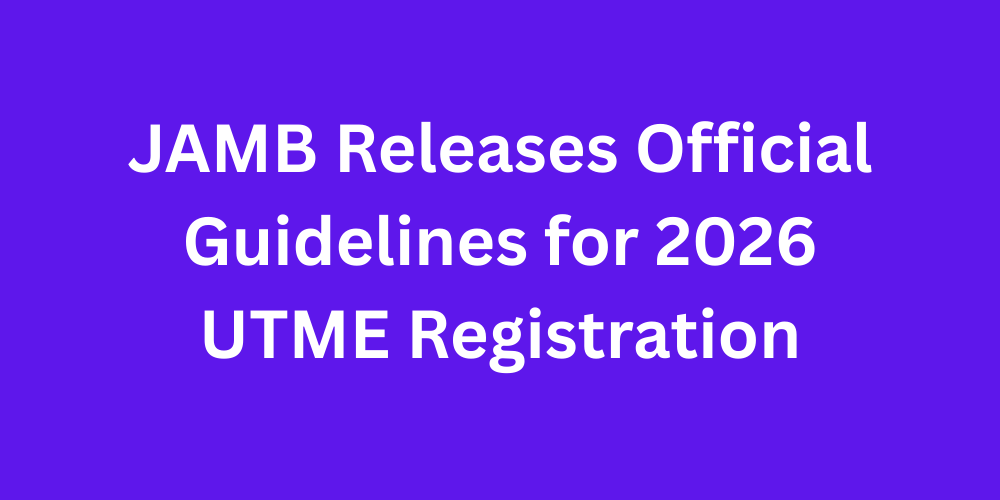 JAMB Releases Official Guidelines for 2026 UTME Registration
