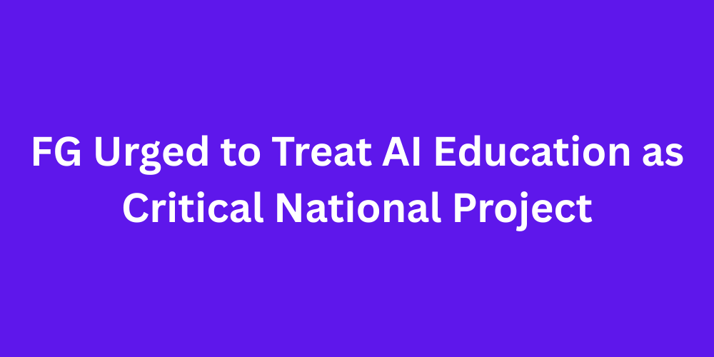 FG Urged to Treat AI Education as Critical National Project