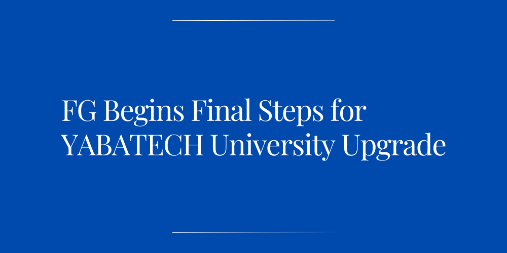FG Begins Final Steps for YABATECH University Upgrade