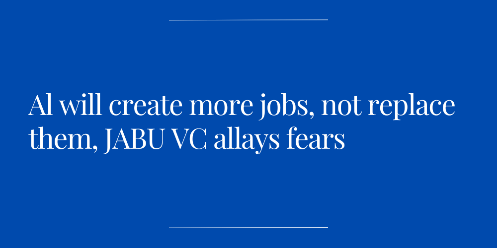 Al will create more jobs, not replace them, JABU VC allays fears