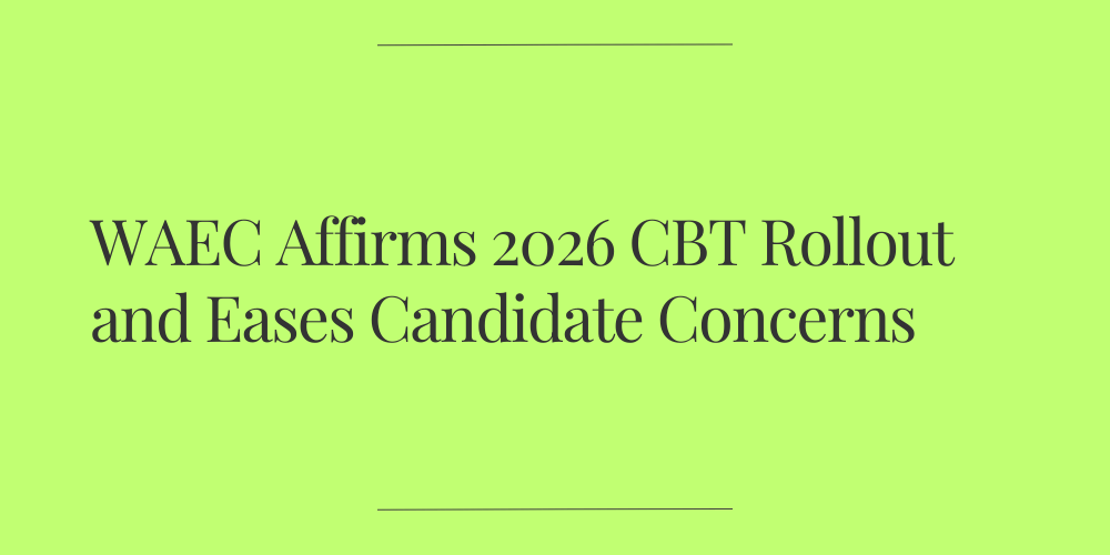 WAEC Affirms 2026 CBT Rollout and Eases Candidate Concerns