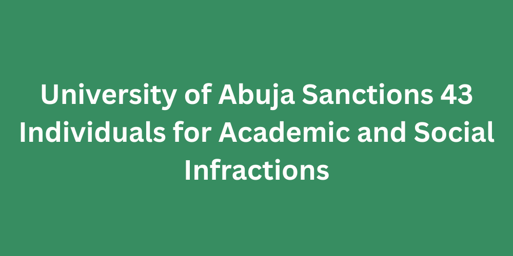 University of Abuja Sanctions 43 Individuals for Academic and Social Infractions
